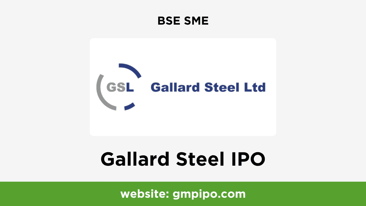 Gallard Steel IPO GMP, Date, Price, Grey Market Premium and Analysis