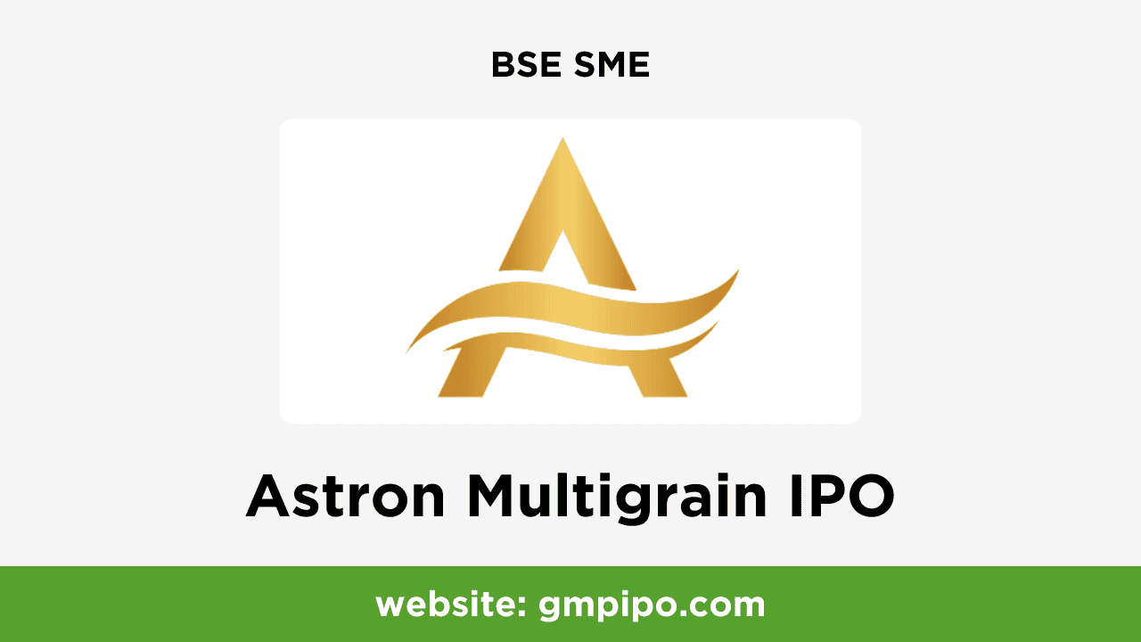 Astron Multigrain IPO GMP, Date, Price, Grey Market Premium and Analysis