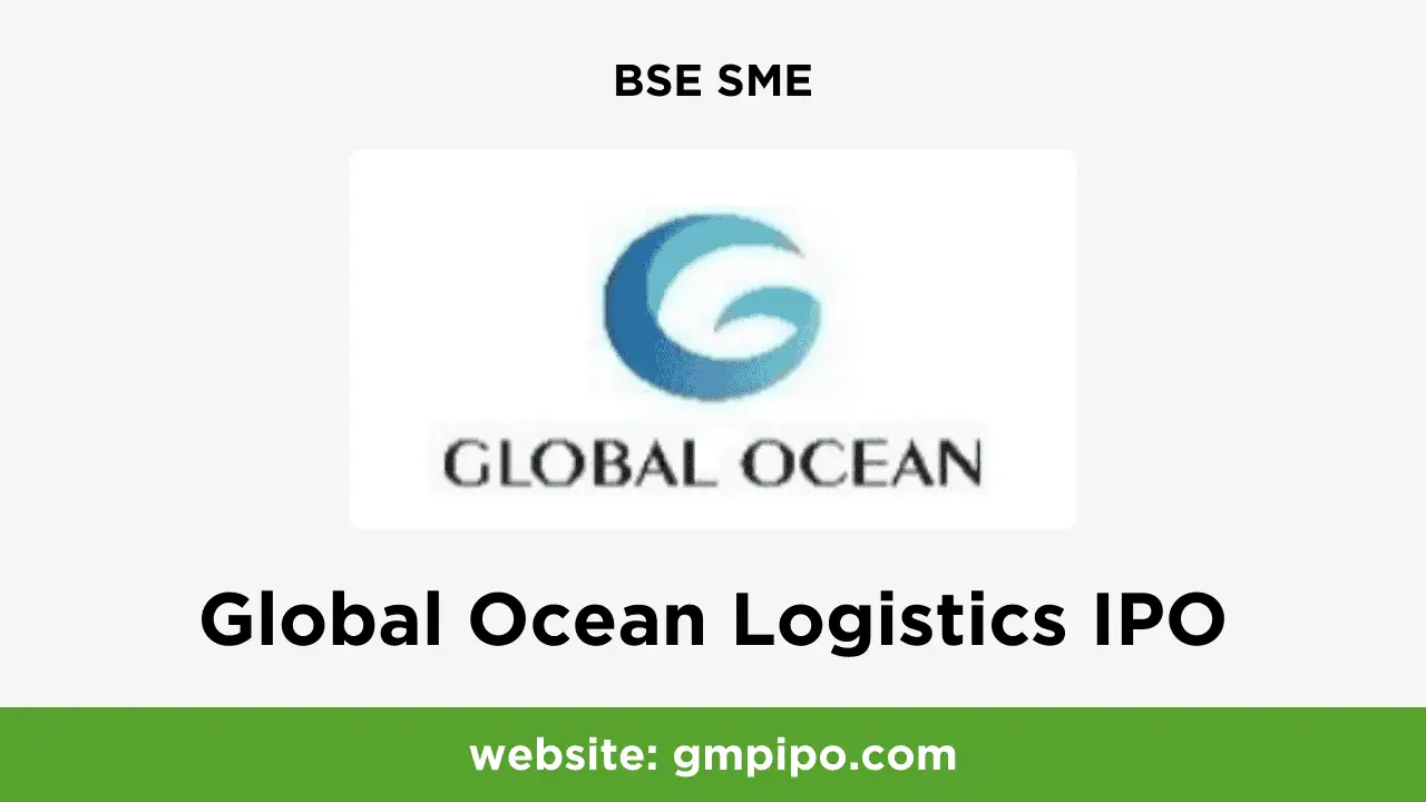 Global Ocean Logistics IPO GMP, Date, Price, Grey Market Premium and Analysis