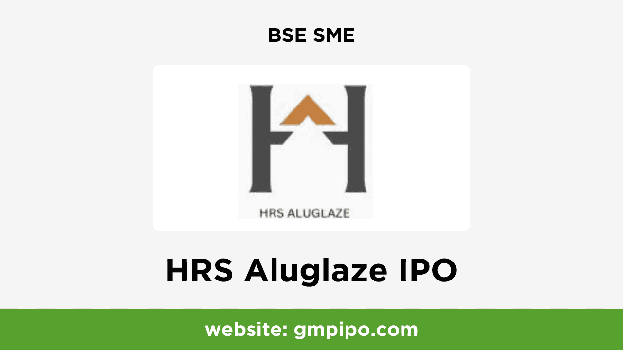 HRS Aluglaze IPO GMP, Date, Price, Grey Market Premium and Analysis