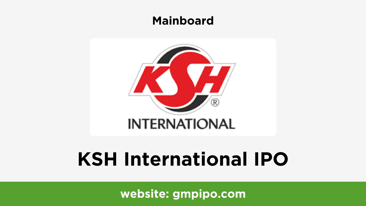 KSH International IPO GMP, Date, Price, Grey Market Premium and Analysis