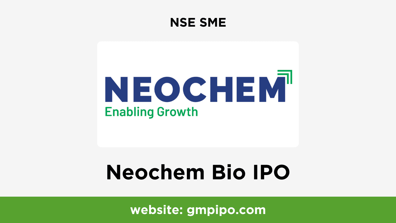 Neochem Bio IPO GMP, Date, Price, Grey Market Premium and Analysis