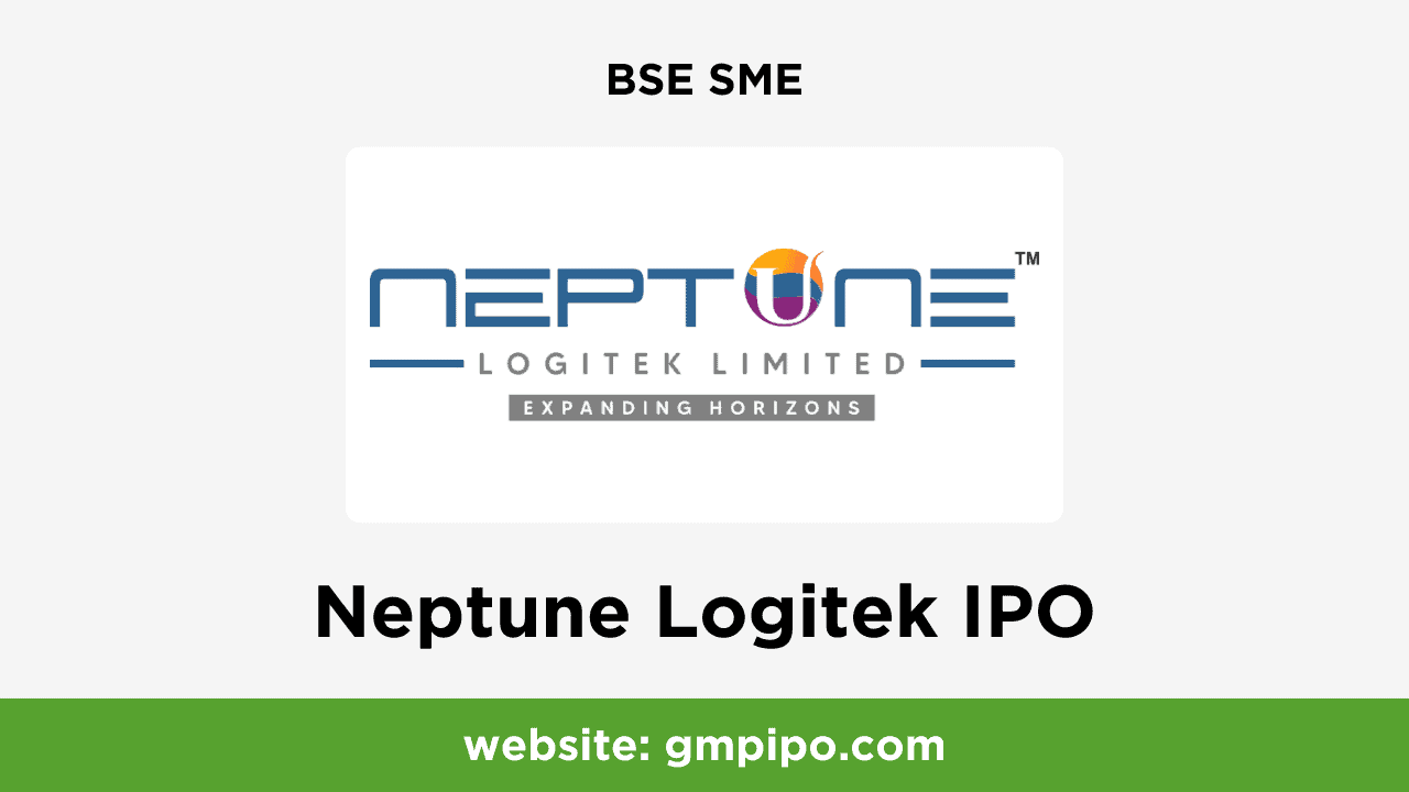 Neptune Logitek IPO GMP, Date, Price, Grey Market Premium and Analysis