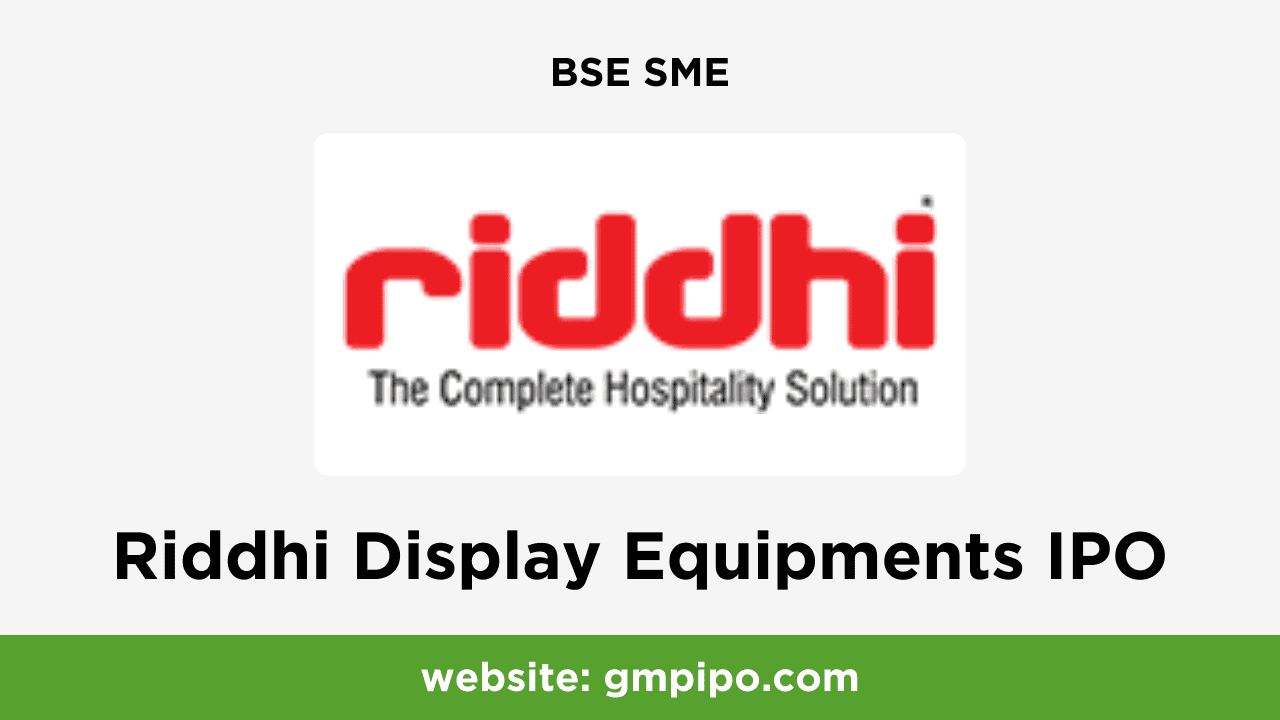 Riddhi Display Equipments IPO GMP, Date, Price, Grey Market Premium and Analysis