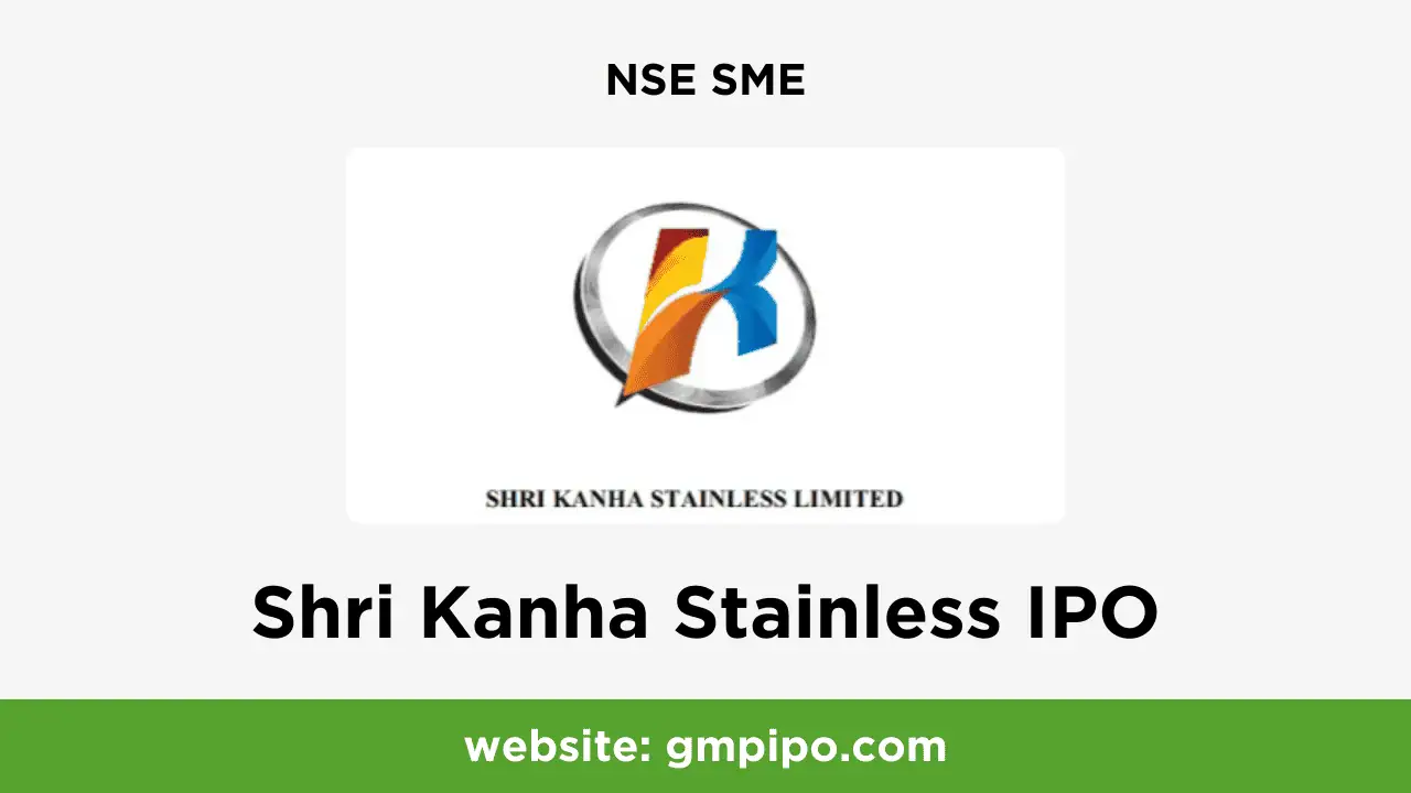 Shri Kanha Stainless IPO GMP, Date, Price, Grey Market Premium and Analysis