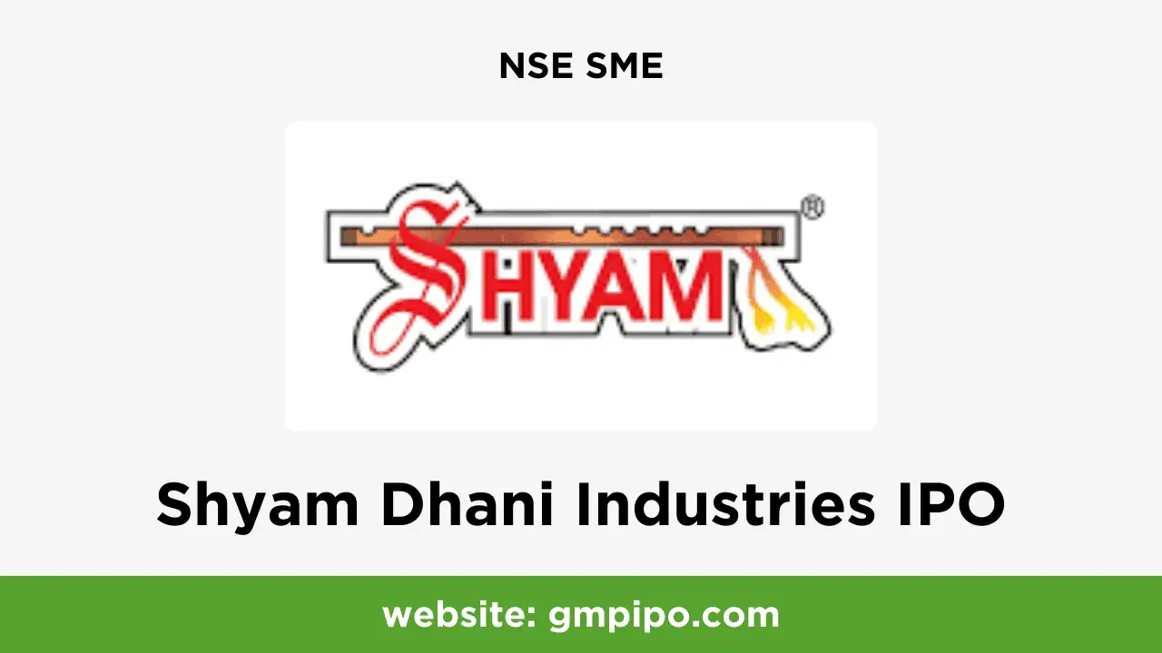 Shyam Dhani Industries IPO GMP, Date, Price, Grey Market Premium and Analysis