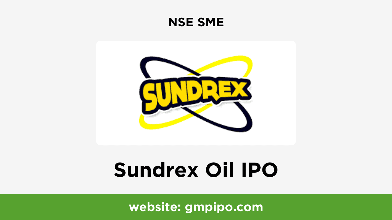 Sundrex Oil IPO GMP, Date, Price, Grey Market Premium and Analysis