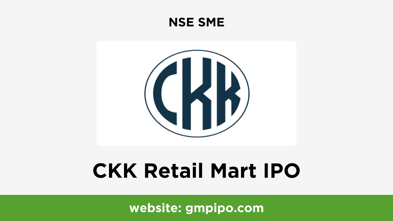 CKK Retail Mart IPO GMP, Date, Price, Grey Market Premium and Analysis