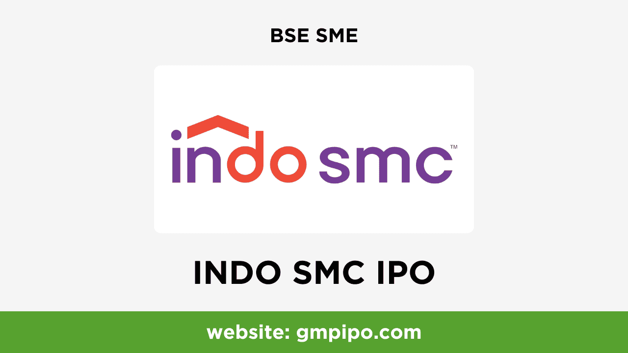 INDO SMC IPO GMP, Date, Price, Grey Market Premium and Analysis