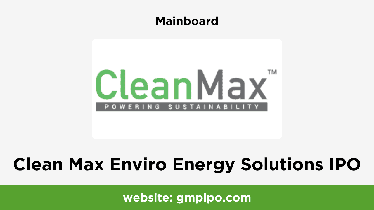 Clean Max Enviro Energy Solutions IPO GMP, Date, Price, Grey Market Premium and Analysis