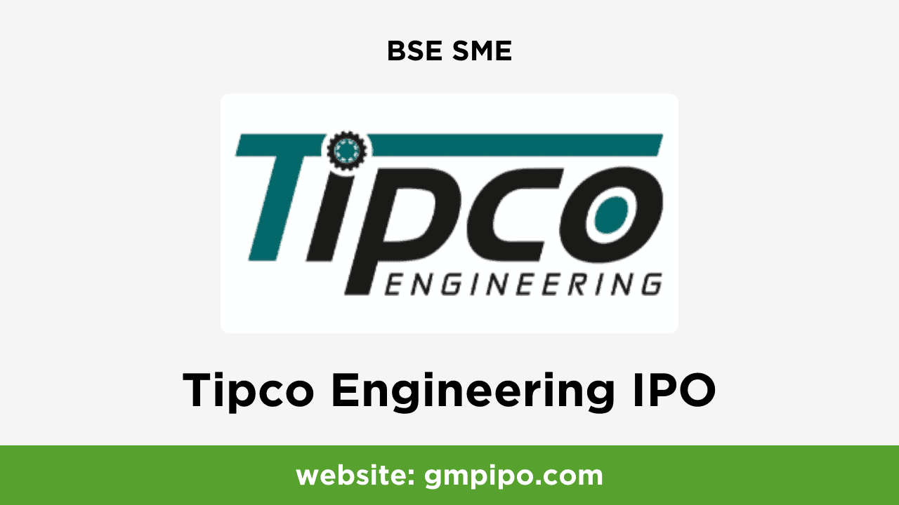 Tipco Engineering IPO GMP, Date, Price, Grey Market Premium and Analysis
