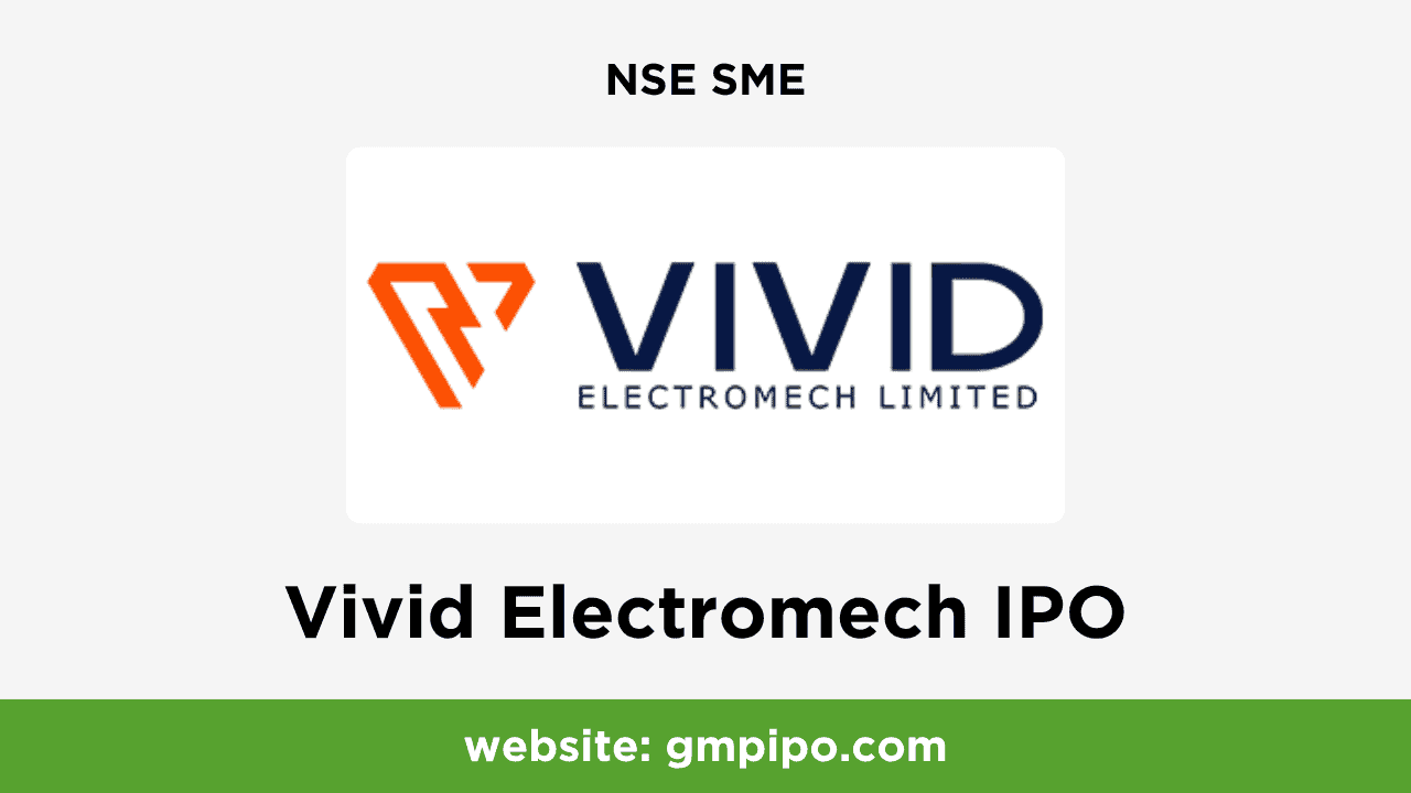 Vivid Electromech IPO GMP, Date, Price, Grey Market Premium and Analysis