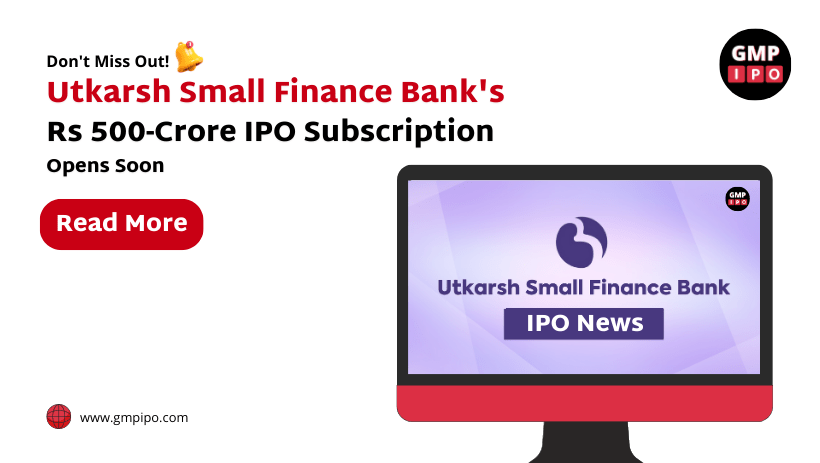 Utkarsh small finance bank's rs 500-crore ipo subscription opens soon in 2023